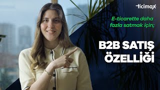 B2B Satış Özelliği | Ticimax