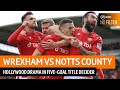 Hollywood Drama As Hosts Near Promotion In Five-Goal Thriller | Wrexham vs Notts County | No Filter