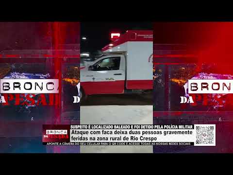 Ataque com faca deixa duas pessoas gravemente feridas na zona rural de Rio Crespo