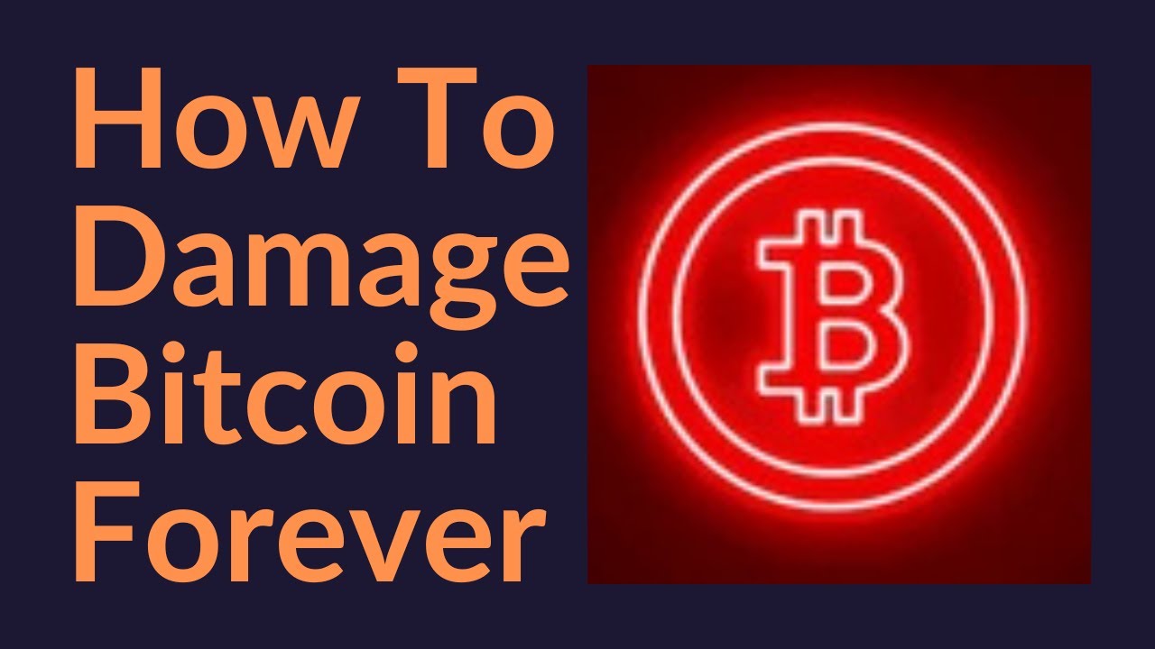 How To Damage Bitcoin Forever