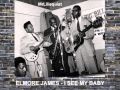 Elmore James - I See My Baby