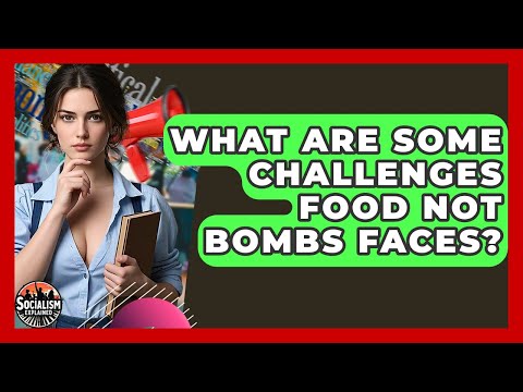 What Are Some Challenges Food Not Bombs Faces? - Socialism Explained