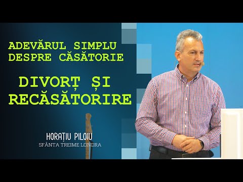 ADEVĂRUL SIMPLU DESPRE CĂSĂTORIE, DIVORȚ ȘI RECĂSĂTORIRE• Horațiu Piloiu • Sfânta Treime Londra