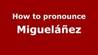 How to pronounce Migueláñez