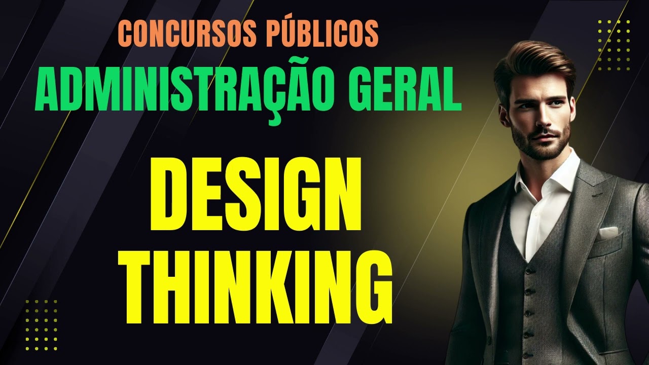 DESIGN THINKING: Noções Fundamentais | Administração Geral e Gestão Pública | Concursos