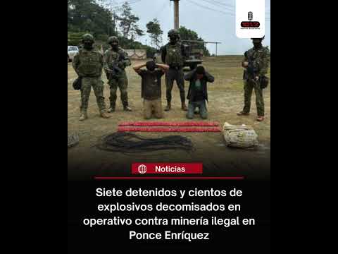Siete detenidos y cientos de explosivos decomisados en operativo contra minería ilegal