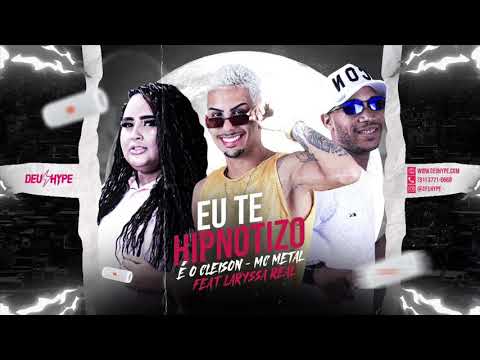 É O CLEISON, MC METAL - FEAT LARYSSA REAL- EU TE HIPNOTIZO - BREGA FUNK