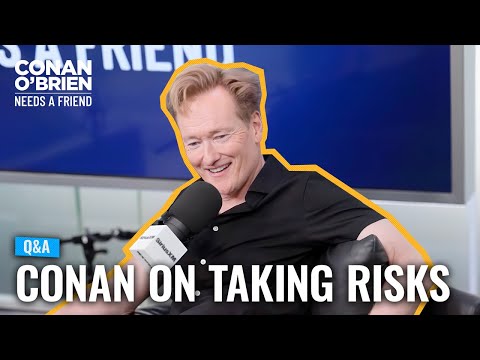Q&A: Conan’s Advice On Taking Risks Before You’re Ready | Conan O'Brien Needs A Friend