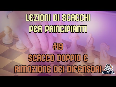 LEZIONI DI SCACCHI PER PRINCIPIANTI #19 - Scacco doppio e Rimozione dei difensori