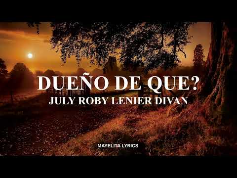 JULY, ROBY,LENIER,DIVAN - Dueño De Que? [Letra/Lyrics]