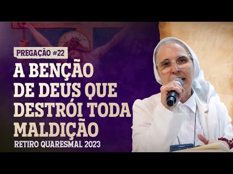 A benção de Deus que destrói toda maldição - Ir. Zélia -  Retiro Quaresmal 2023 - Pregação #22