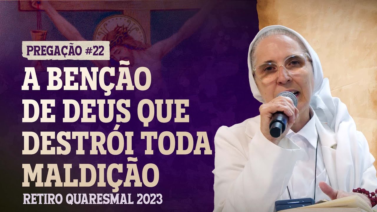 A benção de Deus que destrói toda maldição - Ir. Zélia -  Retiro Quaresmal 2023 - Pregação #22