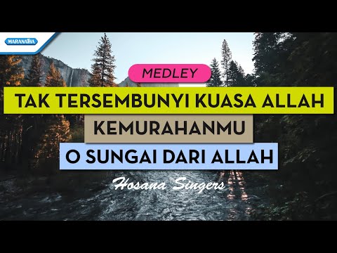 Tak Tersembunyi Kuasa Allah // KemurahanMu // O Sungai Dari Allah - Hosana Singers