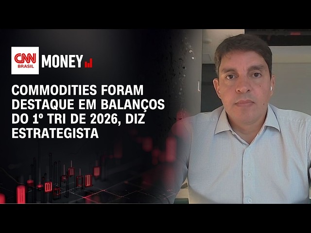 Commodities foram destaque em balanços do 1º tri de 2026, diz estrategista | ABERTURA DE MERCADO
