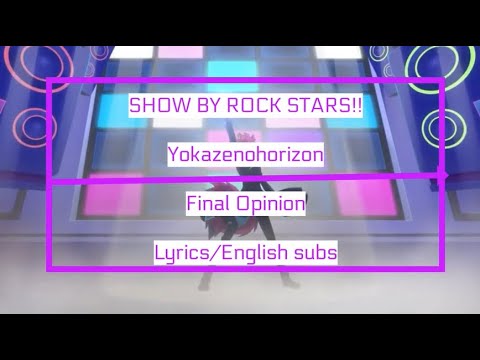 SHOW BY ROCK!! STARS!! Yokazenohorizon Final Opinion (Lyrics and english subs)