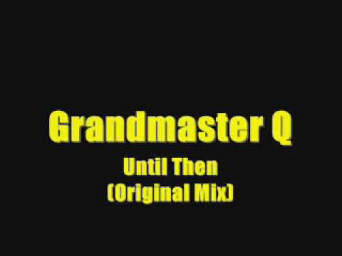 Grandmaster Q - Until Then (Original Mix)