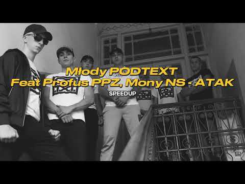 Młody PODTEXT Feat Profus PPZ, Mony NS - ATAK (SPEEDUP)