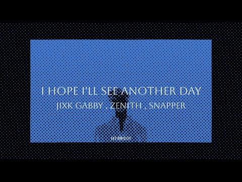 I hope I'll see another day - Jixk Gabby , Zenith , Snapper (Lyrics video)