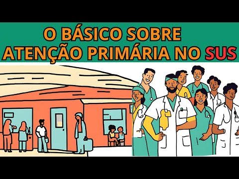 ATENÇÃO PRIMÁRIA NO SUS | O BÁSICO QUE VOCÊ PRECISA SABER