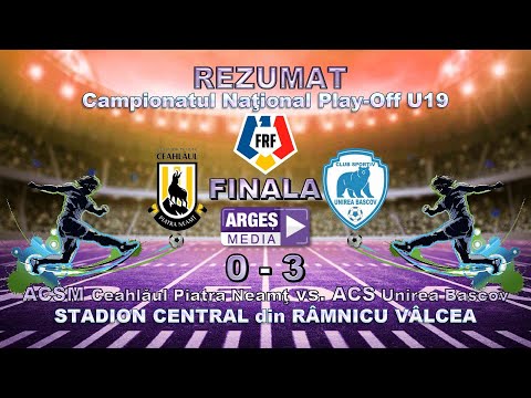 REZUMAT FINALA U19 ACSM Ceahlăul Piatra Neamţ 0-3 ACS Unirea Bascov
