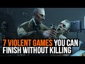 Top 7: Violent Games you can finish without killing anyone