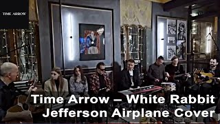 Time Arrow – White Rabbit (Jefferson Airplane Cover)