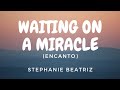 Stephanie Beatriz - Waiting On A Miracle (Lyric Video)