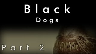 Black Dogs [Part 2/10]