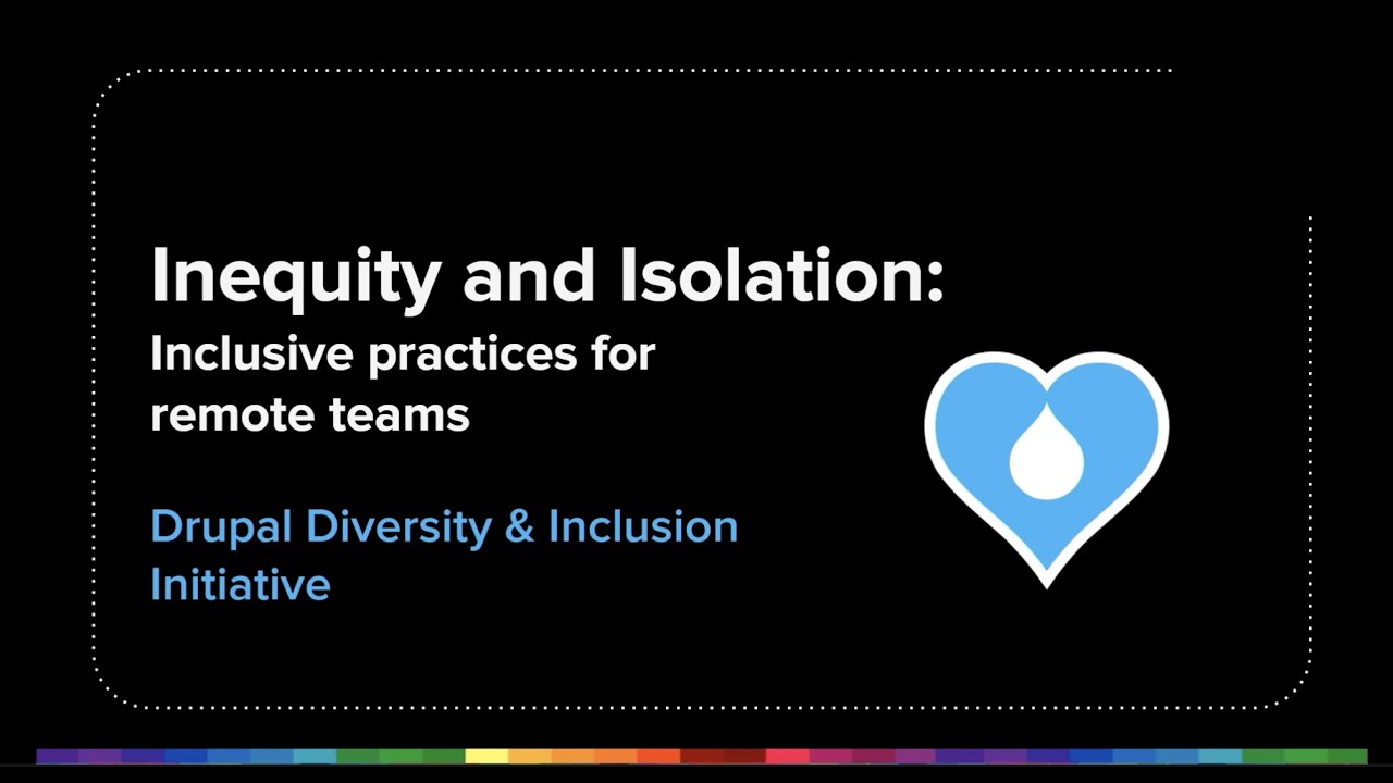 Inequity and isolation: inclusive practices for remote teams: DrupalCon Portland 2022