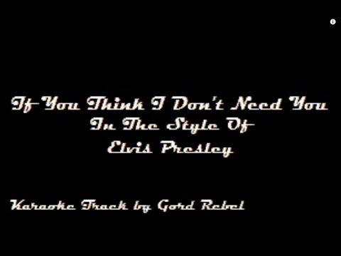 If You Think I Dont Need You - Elvis Presley