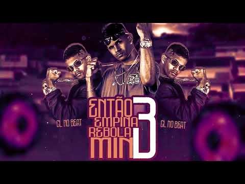 CL NO BEAT - ENTÃO EMPINA REBOLA PRA MIN 3 - BREGA FUNK