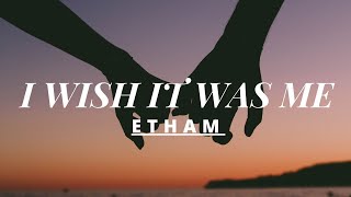 ETHAM - I WISH IT WAS ME (Lyrics dan Terjemahan)