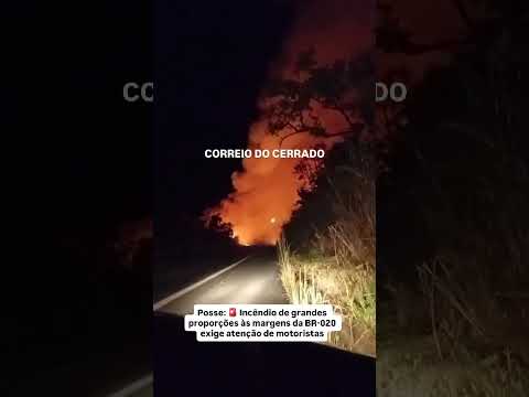 Posse  🚨 Incêndio de grandes proporções às margens da BR 020 exige atenção de motoristas