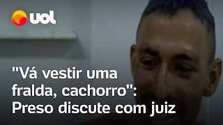 Preso diz que é mais perigoso que Beira-Mar e discute com juiz: 'Vá vestir uma fralda, cachorro'