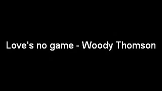Woody Thompson ● Love's No Game
