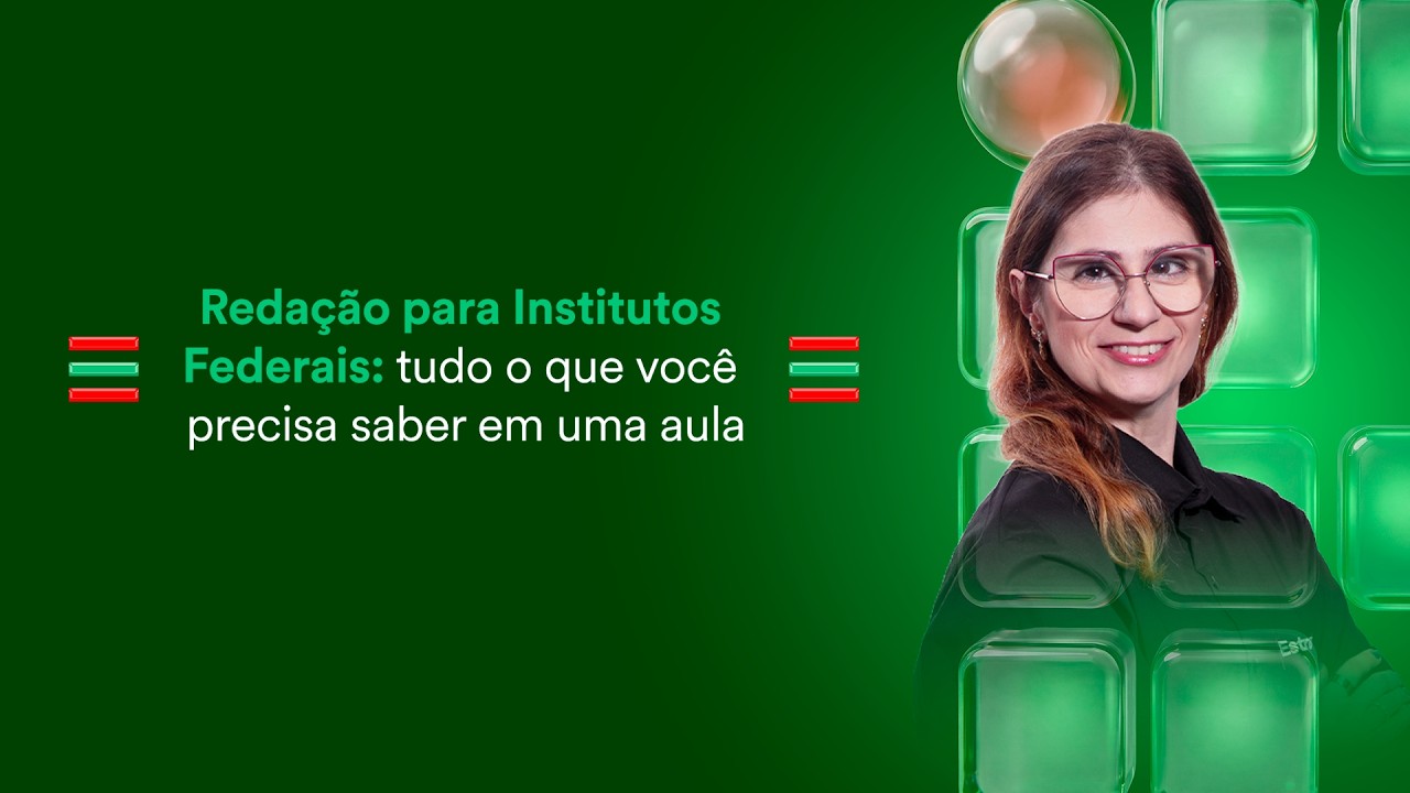 Redação para Institutos Federais: tudo o que você precisa saber em uma aula