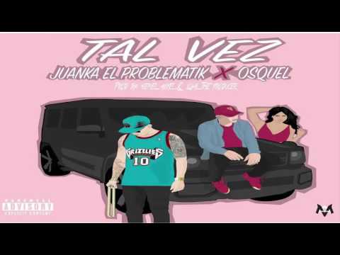 Tal Vez - Juanka El Problematik ft Osquel