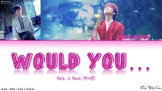 Park Ji Hoon (박지훈) – Would You... (Color Coded Han|Rom|Eng Lyrics/가사)