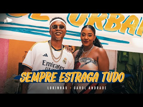 Lukinhas, Carol Andrade - Sempre Estraga Tudo (Clipe Oficial)