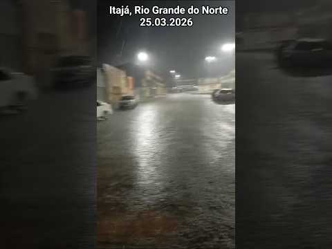 🇧🇷 CHUVA FORTE EM ITAJÁ, RIO GRANDE DO NORTE 25.03.2026 #chuvas  #alerta #chuva  #tempestade