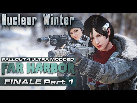 Far Harbor Nuclear Winter Ultra Modded [Finale] - Fallout 4 DLC Playthrough | Finale Part 1