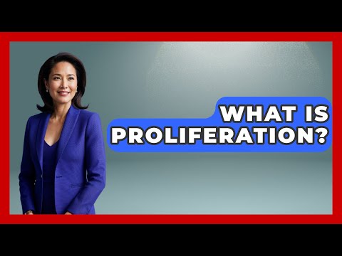 What Is Proliferation? - Making Politics Simple