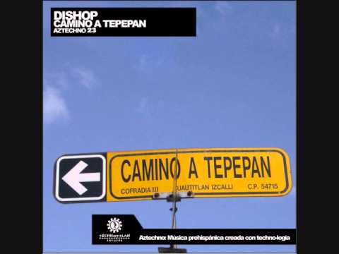 AZTECHNO 23 : Dishop - Camino a Tepepan (Original Mix)