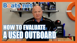 How to Evaluate a Used Outboard | Tips on Buying a Used Outboard | Boats.net