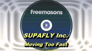 Supafly Inc. - Moving Too Fast (Freemasons Extended Club Mix) HD Full Mix