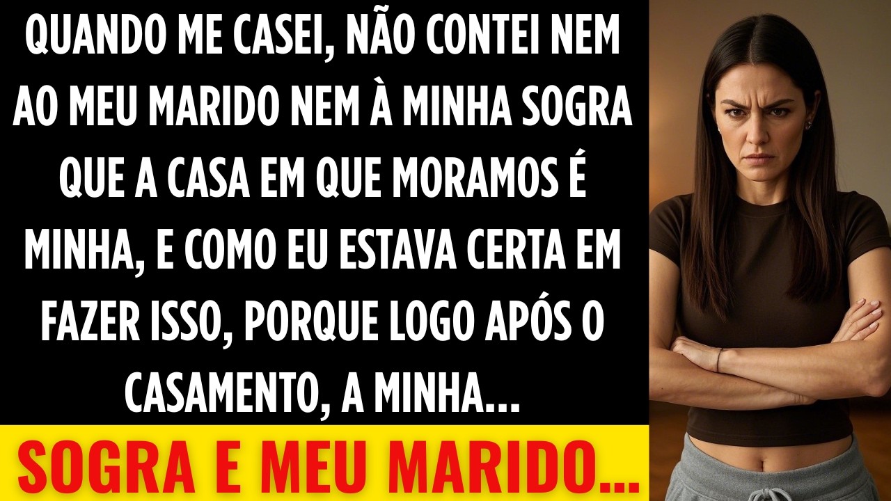 Quando me casei, não admiti para meu marido ou minha sogra que a casa em que morávamos era minha...