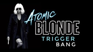 Atomic Blonde // Trigger Bang (Lily Allen)