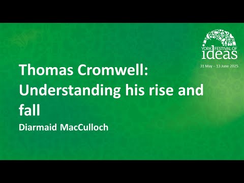 Thomas Cromwell: Understanding his rise and fall - Diarmaid MacCulloch