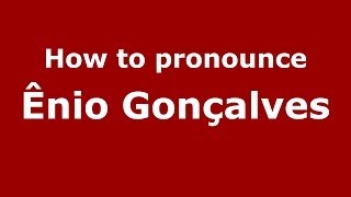 How to pronounce &ecirc;nio Gon&ccedil;alves