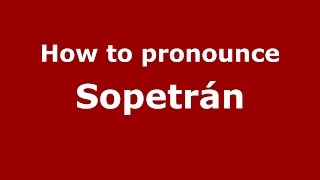 How to pronounce Sopetrán